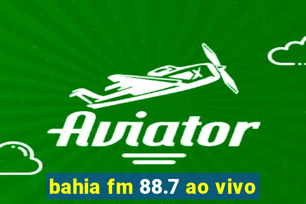 bahia fm 88.7 ao vivo